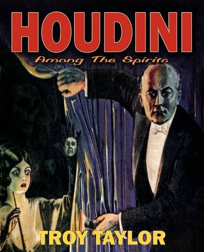 Houdini: Among the Spirits - Troy Taylor - Books - Whitechapel Productions - 9781892523686 - October 1, 2009