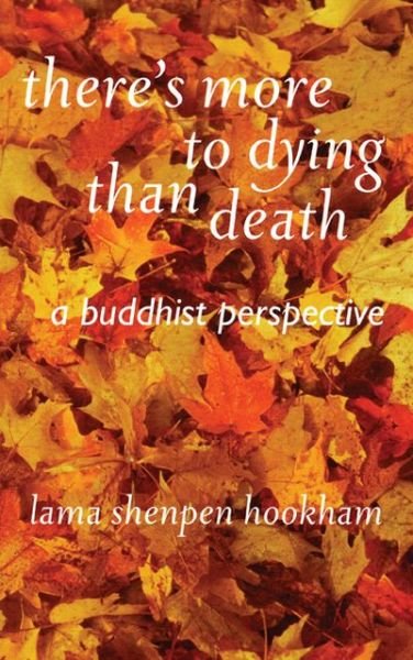 There's More to Dying Than Death: A Buddhist Perspective - Lama Shenpen Hookman - Livros - Windhorse Publications - 9781899579686 - 6 de setembro de 2006