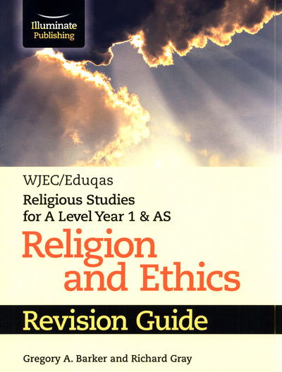 WJEC / Eduqas Religious Studies for A Level Year 1 & AS - Religion and Ethics Revision Guide - Gregory A. Barker - Books - Illuminate Publishing - 9781911208686 - March 21, 2019