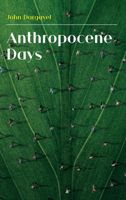 Cover for John Dargavel · Anthropocene Days (Hardcover Book) (2023)