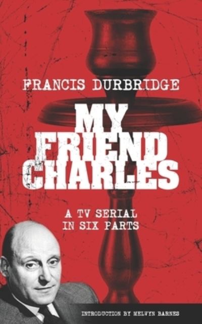 My Friend Charles (Scripts of the Tv Serial) - Melvyn Barnes - Books - Williams and Whiting - 9781912582686 - May 30, 2022