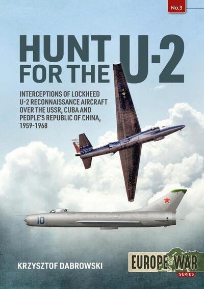 Cover for Krzysztof Dabrowski · Hunt for the U-2: Interceptions of Lockheed U-2 Reconnaissance Aircraft Over the USSR, Cuba and People's Republic of China, 1959-1968 - Europe@War (Paperback Bog) (2020)
