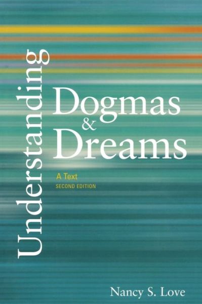 Understanding Dogmas and Dreams: A Text - Nancy S. Love - Livres - SAGE Publications Inc - 9781933116686 - 9 février 2006