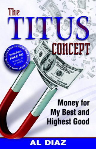 Cover for Al Diaz · The Titus Concept: Money for My Best and Highest Good (Taschenbuch) (2006)