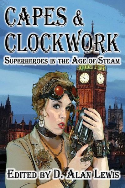 Capes and Clockwork - D Alan Lewis - Books - Dark Oak Press - 9781937035686 - 2014