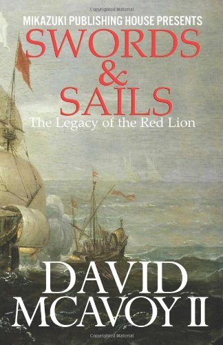 Swords & Sails; the Legacy of the Red Lion - David Mcavoy II - Books - Mikazuki Publishing House - 9781937981686 - September 5, 2012