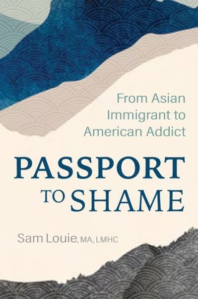 Cover for Sam Louie · Passport to Shame: From Asian Immigrant to American Addict (Taschenbuch) (2024)