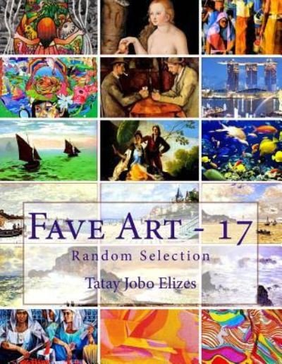 Fave Art - 17 - Tatay Jobo Elizes Pub - Books - Createspace Independent Publishing Platf - 9781975796686 - August 26, 2017