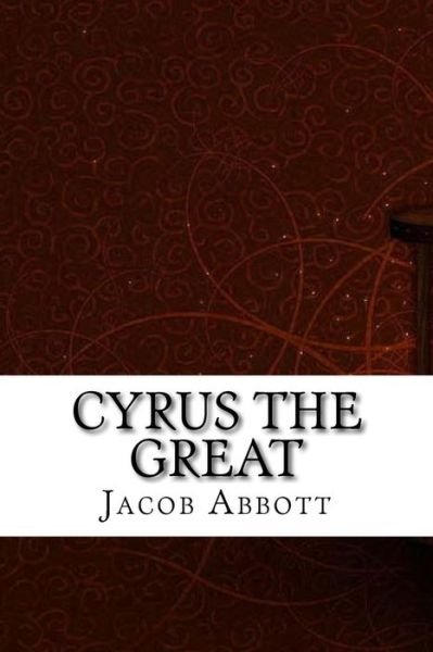 Cover for Jacob Abbott · Cyrus the Great (Paperback Book) (2017)