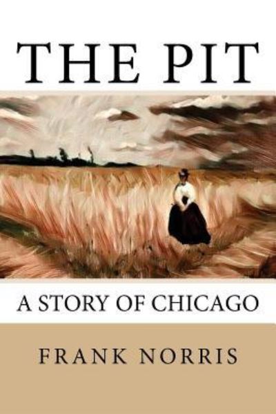 The Pit - Frank Norris - Books - Createspace Independent Publishing Platf - 9781976140686 - September 5, 2017