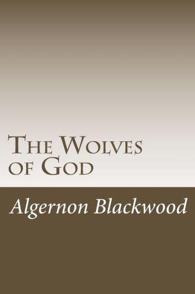 Cover for Algernon Blackwood · The Wolves of God (Paperback Book) (2017)