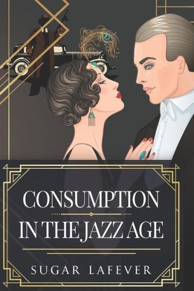 Cover for Sugar Lafever · Consumption in the Jazz Age (Paperback Book) (2018)