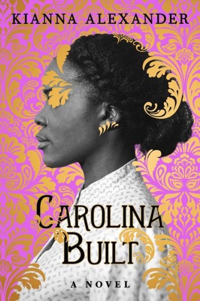 Cover for Kianna Alexander · Carolina Built: A Novel (Hardcover Book) (2022)