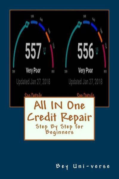 All IN One Credit Repair - Bey Uni-Verse LLC - Boeken - Createspace Independent Publishing Platf - 9781985005686 - 1 februari 2018