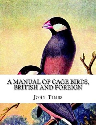 Cover for John Timbs · A Manual of Cage Birds, British and Foreign (Paperback Book) (2018)