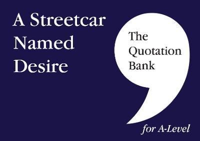 The Quotation Bank: A Streetcar Named Desire A-Level Revision and Study Guide for English Literature - The Quotation Bank - Elaine McNally - Kirjat - Esse Publishing - 9781999981686 - perjantai 9. syyskuuta 2022