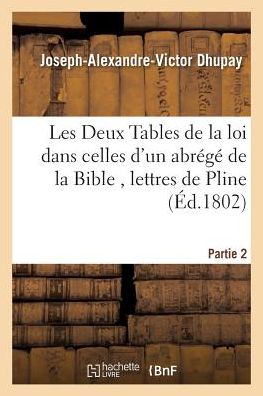 Cover for Dhupay · Les Deux Tables De La Loi Dans Celles D'un Abrege De La Bible, Lettres De Pline, Partie 2 (Paperback Book) (2016)