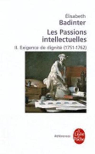 Cover for Elisabeth Badinter · Les passions intellectuelles 2: Exigence de dignite (1751-1762) (Paperback Book) [French edition] (2010)