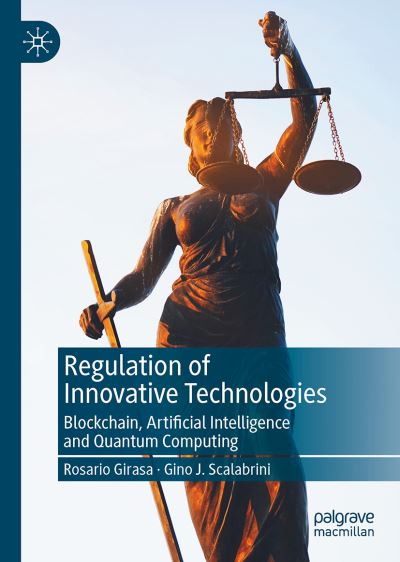 Regulation of Innovative Technologies: Blockchain, Artificial Intelligence and Quantum Computing - Rosario Girasa - Books - Springer International Publishing AG - 9783031038686 - June 18, 2022