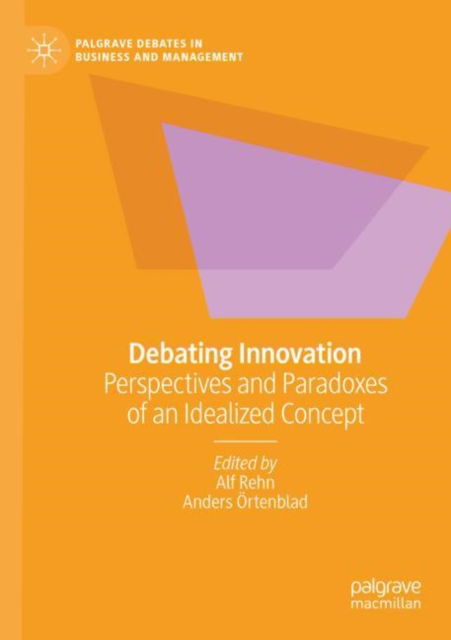 Cover for Alf Rehn · Debating Innovation: Perspectives and Paradoxes of an Idealized Concept - Palgrave Debates in Business and Management (Paperback Book) [1st ed. 2023 edition] (2024)