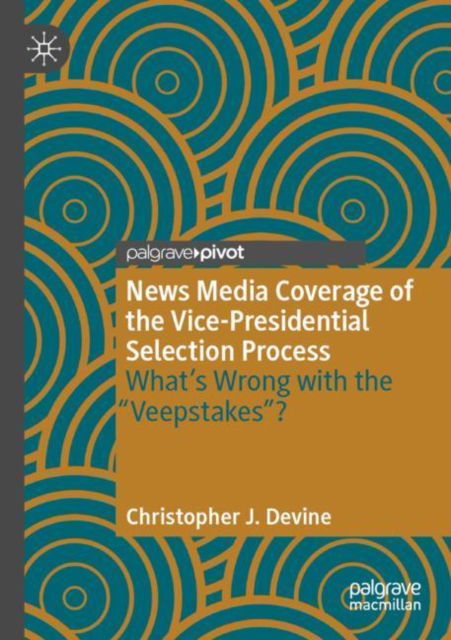 Cover for Christopher J. Devine · News Media Coverage of the Vice-Presidential Selection Process: What's Wrong with the &quot;Veepstakes&quot;? (Paperback Book) [2023 edition] (2024)