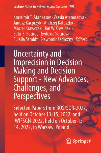 Uncertainty and Imprecision in Decision Making and Decision Support - New Advances, Challenges, and Perspectives: Selected Papers from BOS / SOR-2022, Held on October 13-15, 2022, and IWIFSGN-2022, Held on October 13-14, 2022, in Warsaw, Poland - Lecture - Krassimir T. Atanassov - Livros - Springer International Publishing AG - 9783031450686 - 21 de outubro de 2023