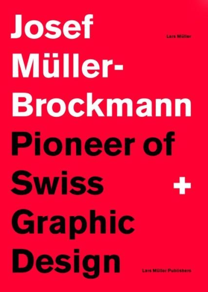 Josef Muller-Brockmann: Pioneer of Swiss Graphic Design - Lars Muller - Bøger - Lars Muller Publishers - 9783037784686 - 29. oktober 2015