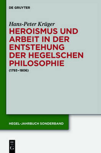 Cover for Hans-peter Kruger · Heroismus Und Arbeit in Der Entstehung Der Hegelschen Philosophie: (1793 - 1806) (Hegel-forschungen) (German Edition) (Inbunden Bok) [German edition] (2014)