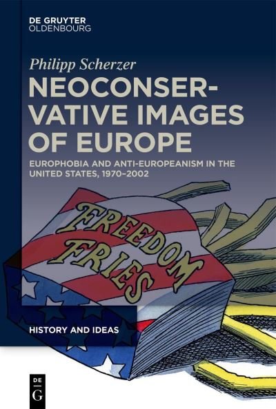 Cover for Philipp Scherzer · Neoconservative Images of Europe and Anti-Europeanism in the United States, 1970-2002 (Bog) (2022)