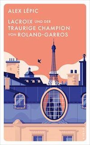 Lacroix und der traurige Champion von Roland-Garros - Alex Lépic - Livros - Kampa Verlag - 9783311125686 - 20 de abril de 2023