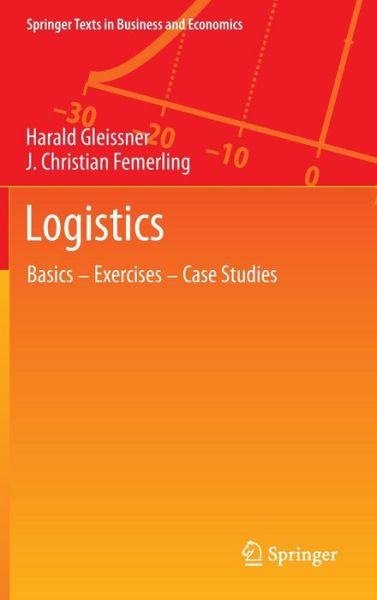 Cover for Harald Gleissner · Logistics: Basics - Exercises - Case Studies - Springer Texts in Business and Economics (Hardcover Book) [2013 edition] (2014)