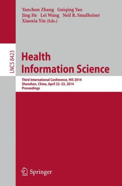 Cover for Yanchun Zhang · Health Information Science: Third International Conference, HIS 2014, Shenzhen, China, April 22-23, 2014, Proceedings - Lecture Notes in Computer Science (Paperback Book) [2014 edition] (2014)