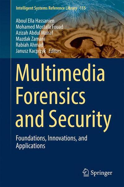 Multimedia Forensics and Security: Foundations, Innovations, and Applications - Intelligent Systems Reference Library (Hardcover Book) [1st ed. 2017 edition] (2016)