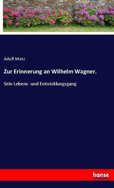 Cover for Metz · Zur Erinnerung an Wilhelm Wagner. (Bok)