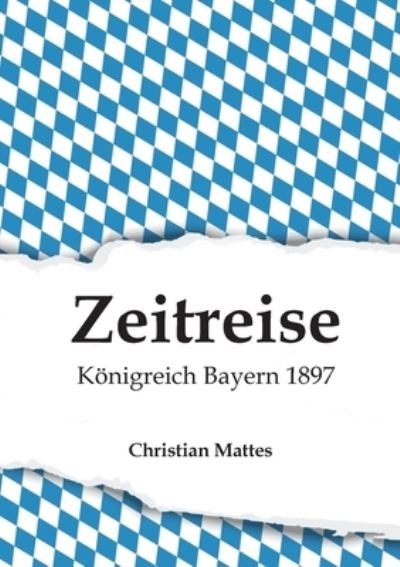 Cover for Mattes · Zeitreise - Königreich Bayern 18 (N/A) (2021)