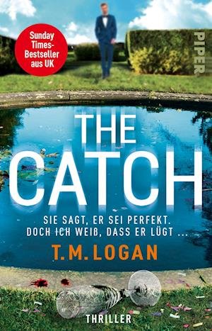 Cover for T.M. Logan · The Catch  Sie sagt, er sei perfekt. Doch ich weiß, dass er lügt ... (Bok) (2023)