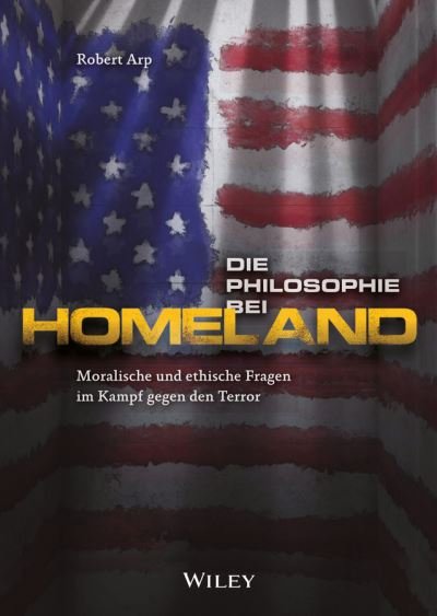 Die Philosophie bei Homeland - Arp - Books - Wiley-VCH Verlag GmbH - 9783527508686 - July 6, 2016