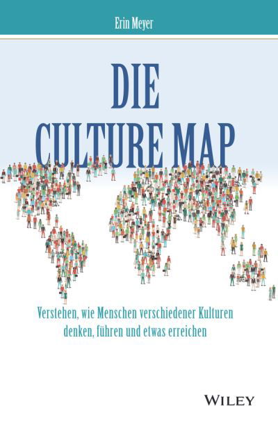 Die Culture Map: Verstehen, wie Menschen verschiedener Kulturen denken, fuhren und etwas erreichen - Erin Meyer - Bøger - Wiley-VCH Verlag GmbH - 9783527511686 - 1. november 2023