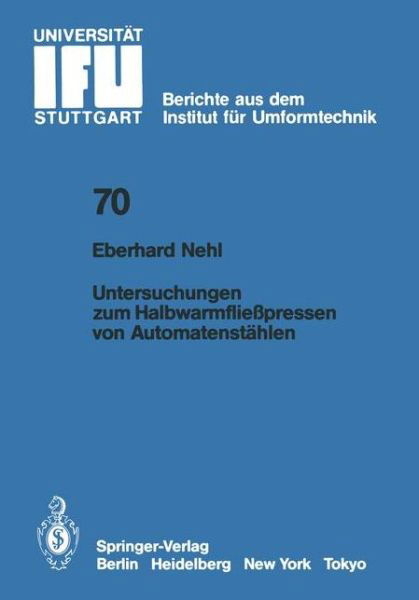 Cover for E Nehl · Untersuchungen Zum Halbwarmfliesspressen Von Automatenstahlen - Ifu - Berichte Aus Dem Institut Fur Umformtechnik der Univer (Paperback Bog) [German edition] (1983)