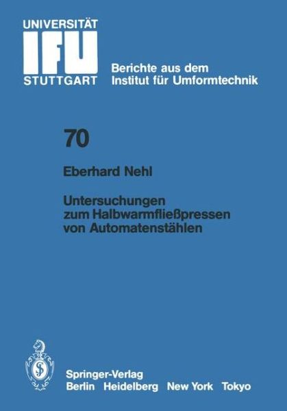 Untersuchungen Zum Halbwarmfliesspressen Von Automatenstahlen - Ifu - Berichte Aus Dem Institut Fur Umformtechnik der Univer - E Nehl - Books - Springer-Verlag Berlin and Heidelberg Gm - 9783540125686 - July 1, 1983