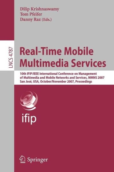 Cover for Dilip Krishnaswamy · Real-Time Mobile Multimedia Services: 10th IFIP / IEEE International Conference on Management, of Multimedia and Mobile Networks and Services, MMNS 2007, San Jose, USA, October 31 - November 2, 2007, Proceedings - Lecture Notes in Computer Science (Pocketbok) [2007 edition] (2007)