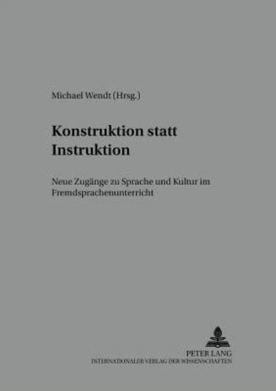 Cover for Konstruktion Statt Instruktion: Neue Zugaenge Zu Sprache Und Kultur Im Fremdsprachenunterricht - Kfu - Kolloquium Fremdsprachenunterricht (Paperback Book) (2001)