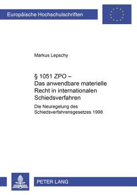 Cover for Markus Lepschy · 1051 Zpo - Das Anwendbare Materielle Recht in Internationalen Schiedsverfahren: Die Neuregelung Des Schiedsverfahrensgesetzes 1998 (Paperback Book) [German edition] (2003)