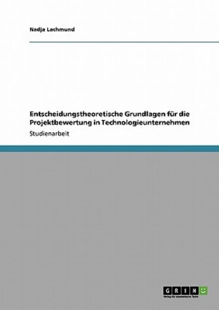 Cover for Nadja Lachmund · Entscheidungstheoretische Grundlagen fur die Projektbewertung in Technologieunternehmen (Paperback Book) [German edition] (2008)