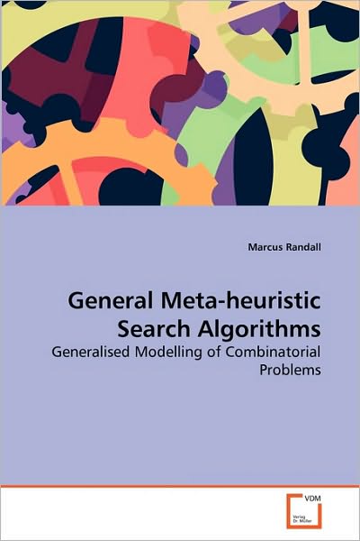 Cover for Marcus Randall · General Meta-heuristic Search Algorithms: Generalised Modelling of Combinatorial Problems (Paperback Book) (2010)