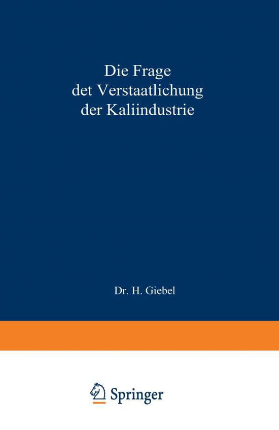 Cover for H Giebel · Die Frage Der Verstaatlichung Der Kaliindustrie (Paperback Book) [Softcover Reprint of the Original 1st 1918 edition] (1918)