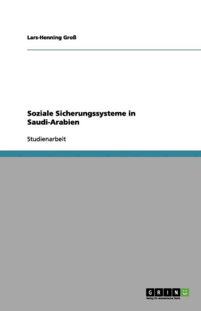 Soziale Sicherungssysteme in Saudi - Groß - Bücher - GRIN Verlag - 9783656138686 - 25. Februar 2012