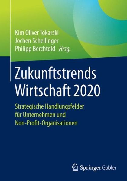 Cover for Zukunftstrends Wirtschaft 2020: Strategische Handlungsfelder Fur Unternehmen Und Non-Profit-Organisationen (Paperback Book) [1. Aufl. 2017 edition] (2017)