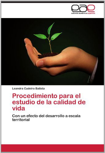 Cover for Leandra Cudeiro Batista · Procedimiento Para El Estudio De La Calidad De Vida: Con Un Efecto Del Desarrollo a Escala Territorial (Paperback Book) [Spanish edition] (2012)