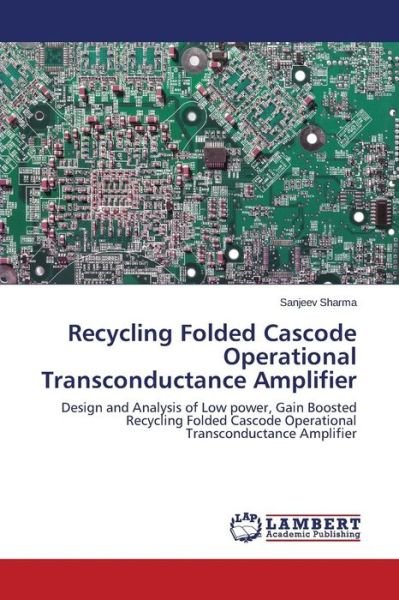 Cover for Sanjeev Sharma · Recycling Folded Cascode Operational Transconductance Amplifier: Design and Analysis of Low Power, Gain Boosted Recycling Folded Cascode Operational Transconductance Amplifier (Paperback Book) (2014)
